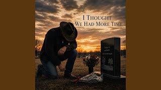 I Thought We Had More Time