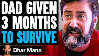 Dad Given 3 MONTHS TO SURVIVE (What Happens Is Shocking) | Dhar Mann