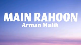 Main Rahoon Ya Na Rahun|Lyrical Song|Arman Malik