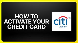 How To Activate Your Citibank Credit Card Tutorial