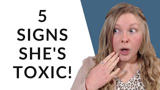 TOXIC WOMAN ALERT! 5 Signs You Didn’t Expect