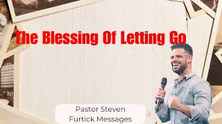 The Blessing Of Letting Go | Steven Furtick