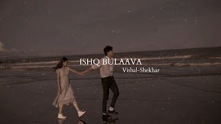 ISHQ BULAAVA   (Slowed- Reverb) | Vishal Shekhar | Infinty Vibes