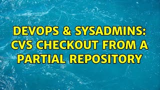 DevOps & SysAdmins: CVS checkout from a partial repository (2 Solutions!!)