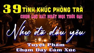 39 Tình Khúc Phòng Trà Giai Điệu Nhẹ Nhàng Chất Chứa Đầy Tâm Trạng ➤ Nhạc Xưa Bất Hủ Vượt Thời Gian