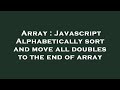 Array : Javascript Alphabetically sort and move all doubles to the end of array