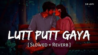 Lutt Putt Gaya (Slowed + Reverb) | Pritam, Arijit Singh | Dunki | SR Lofi