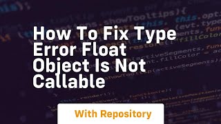 How to fix type error float object is not callable