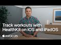 WWDC25: Track workouts with HealthKit on iOS and iPadOS | Apple