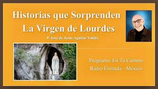 Apariciones de la Virgen de Lourdes - Historías Que Sorprenden