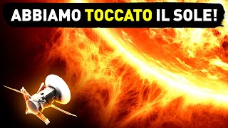 Abbiamo Toccato il Sole per la Prima Volta nella Storia dell’Umanità