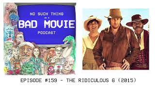 Episode #159 - The Ridiculous 6