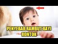 Hal yang Dapat Menyebabkan Rambut Bayi Rontok