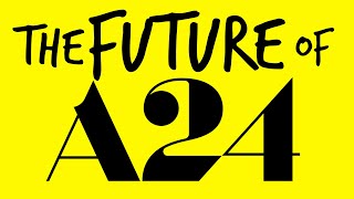 The Uncertain Future of A24