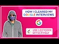 How I Cleared My Google Interviews - Use LeetCode Effectively!