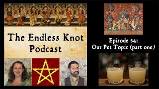 The Endless Knot Podcast ep 54: Our Pet Topic (part one) (audio only)