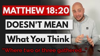 The REAL Meaning Of Matthew 18:20 ("where two or more are gathered")