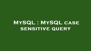 MySQL : MySQL case sensitive query