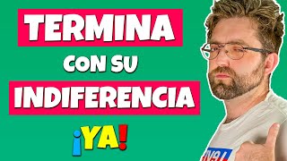 ¡TERMINA con la INDIFERENCIA de TU EX YA!