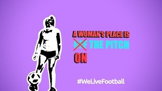 A Woman’s Place is ON the Pitch