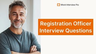 Registration Officer Job Interview Questions and How to Answer Them