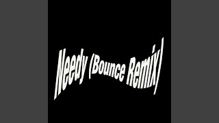 Needy (Bounce Mix)