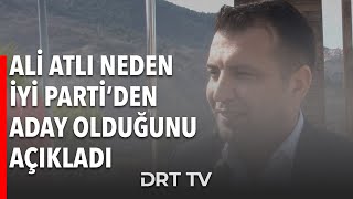 Ali Atlı neden İYİ Parti'den aday olduğunu açıkladı