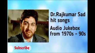 Dr.Rajkumar Sad songs |Selected songs from 70s - 90s| Kannada old movie songs