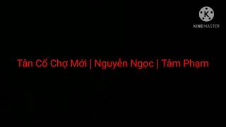 TC Chợ Mới | Nguyễn Ngọc | Tâm Phạm