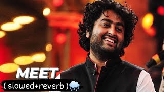 MEET 💚- Arijit Singh [ Slowed+Reverb ]🌧️ || Lofi Chill Music 🎶 || 3A.M Vibes🌃