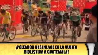 ¡Polémico desenlace en la Vuelta Ciclística a Guatemala!