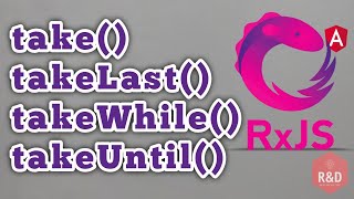 RxJs | take(), takeLast(), takeWhile(), takeUntil() operators