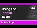 Using the 'onblur' event in JavaScript | Event Listeners Explained