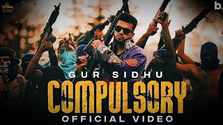 COMPULSORY (Official Video) Gur Sidhu | Kaptaan | New Punjabi Song 2022 | Latest Punjabi Songs 2022