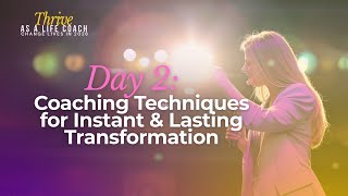 Day 2 Coaching Techniques That Create Instant Lasting Transformation