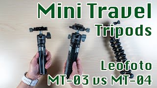 Leofoto MT-03 vs MT-04 Mini Travel Tripod | Replacing my Joby 3K Pro?!