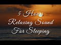 5 Hours Relaxing Sound | For Sleeping | Meditation