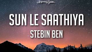 Sun Le Saathiya - Stebin Ben (Lyrics)