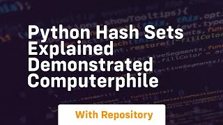 Python hash sets explained demonstrated computerphile