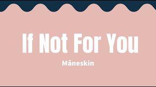 If Not For You - Måneskin (Lyrics)