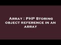 Array : PHP Storing object reference in an array