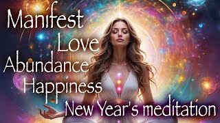 New Year Intention Setting Meditation, MANIFEST Love, Abundance and Happiness in 2025