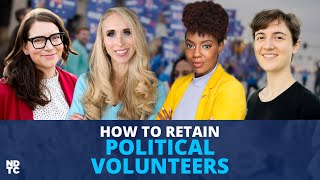 How to Retain Political Volunteers \u0026 Set Your Campaign Up for Success