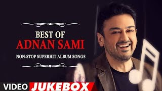 Top Adnan Sami Songs | Romantic | Sad | - Listen & Enjoy