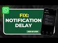 How to Fix WhatsApp Notification Delay (2026 iOS 19 & Android 16 Guide)