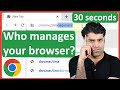 check if your chrome browser is managed by your organization