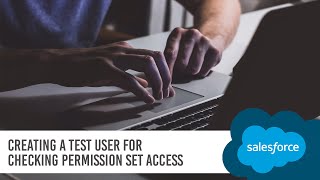 Creating a Test User for Checking Permission Set Access | Salesforce Tutorial