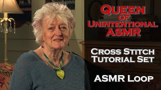 ASMR Loop: Queen of Unintentional ASMR - Cross Stitch Tutorial - Entire Set - 1 Hour