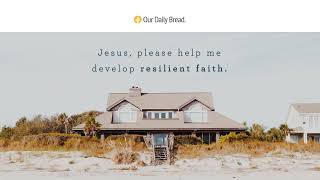 Resilient Faith | Audio Reading | Our Daily Bread Devotional |  January 4, 2022