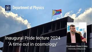 Inaugural Pride lecture 2024: 'A time out in cosmology' by Prof. Peter Coles, University of Maynooth